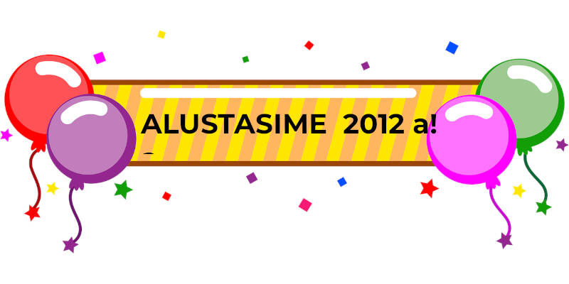 Alustasime juba 2012 aastal!